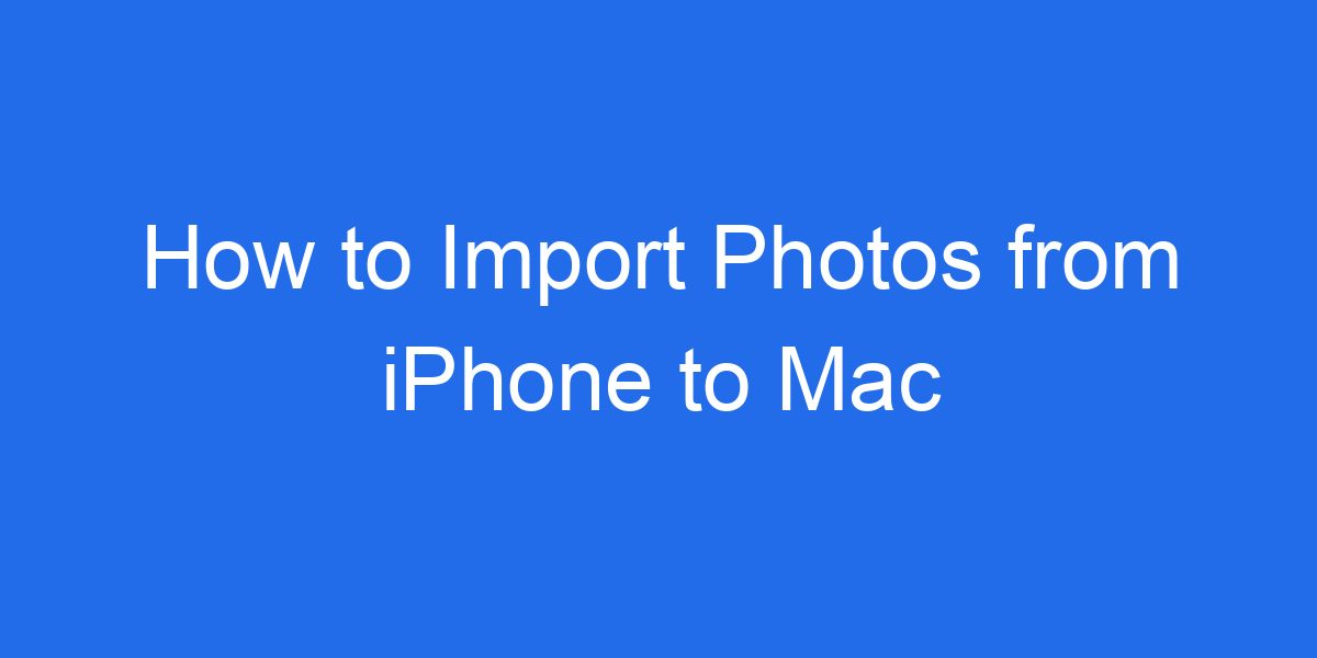 How to Import Photos from iPhone to Mac